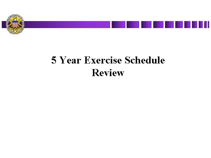 5 Year Exercise Schedule Review 