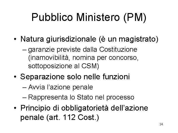 Pubblico Ministero (PM) • Natura giurisdizionale (è un magistrato) – garanzie previste dalla Costituzione