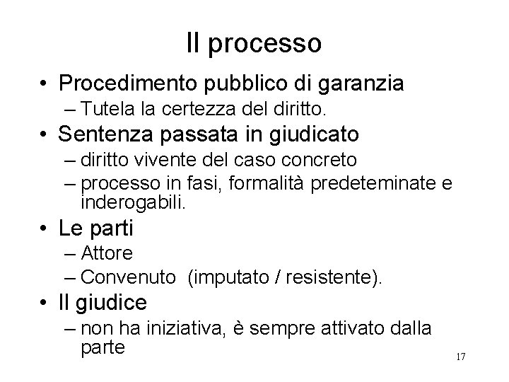 Il processo • Procedimento pubblico di garanzia – Tutela la certezza del diritto. •