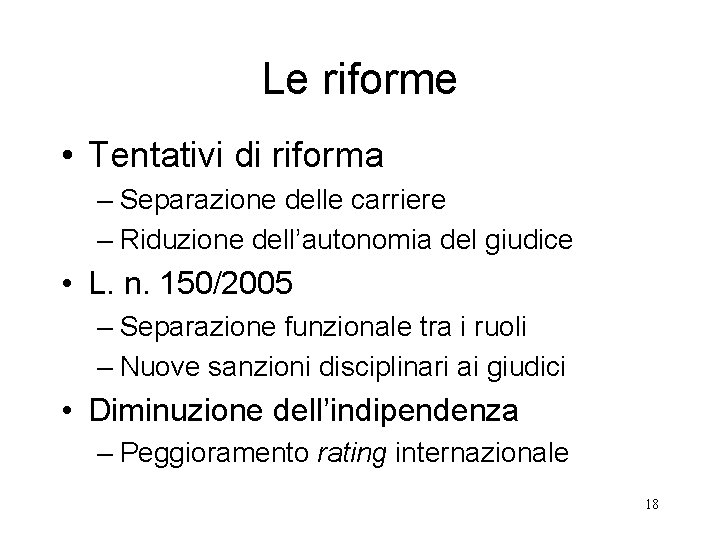 Le riforme • Tentativi di riforma – Separazione delle carriere – Riduzione dell’autonomia del