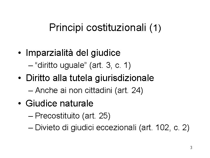 Principi costituzionali (1) • Imparzialità del giudice – “diritto uguale” (art. 3, c. 1)