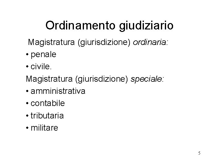 Ordinamento giudiziario Magistratura (giurisdizione) ordinaria: • penale • civile. Magistratura (giurisdizione) speciale: • amministrativa