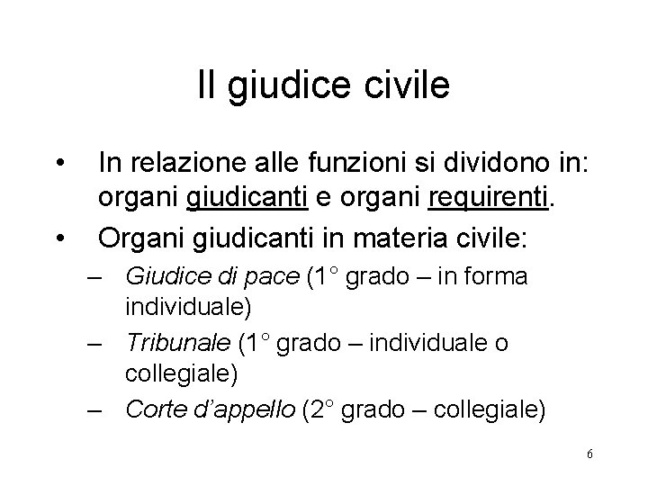 Il giudice civile • • In relazione alle funzioni si dividono in: organi giudicanti