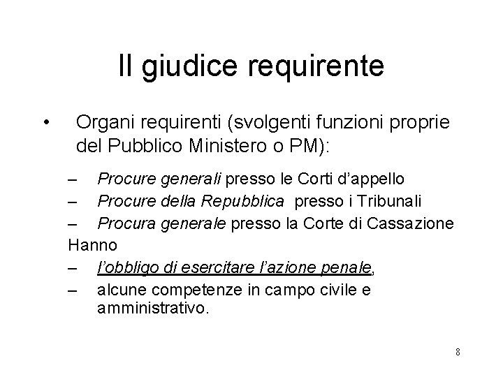 Il giudice requirente • Organi requirenti (svolgenti funzioni proprie del Pubblico Ministero o PM):