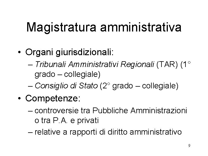Magistratura amministrativa • Organi giurisdizionali: – Tribunali Amministrativi Regionali (TAR) (1° grado – collegiale)