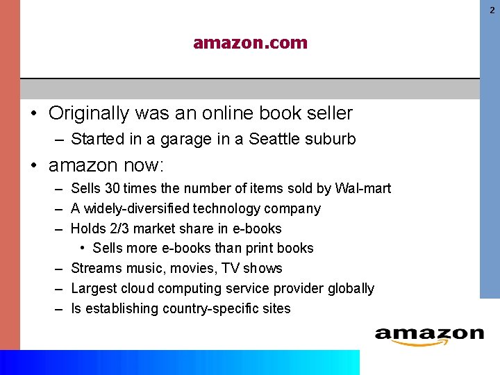 2 amazon. com • Originally was an online book seller – Started in a
