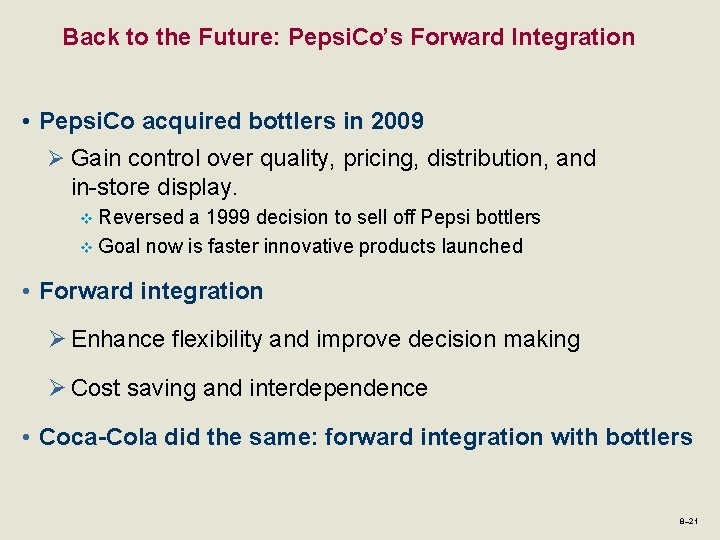 Back to the Future: Pepsi. Co’s Forward Integration • Pepsi. Co acquired bottlers in
