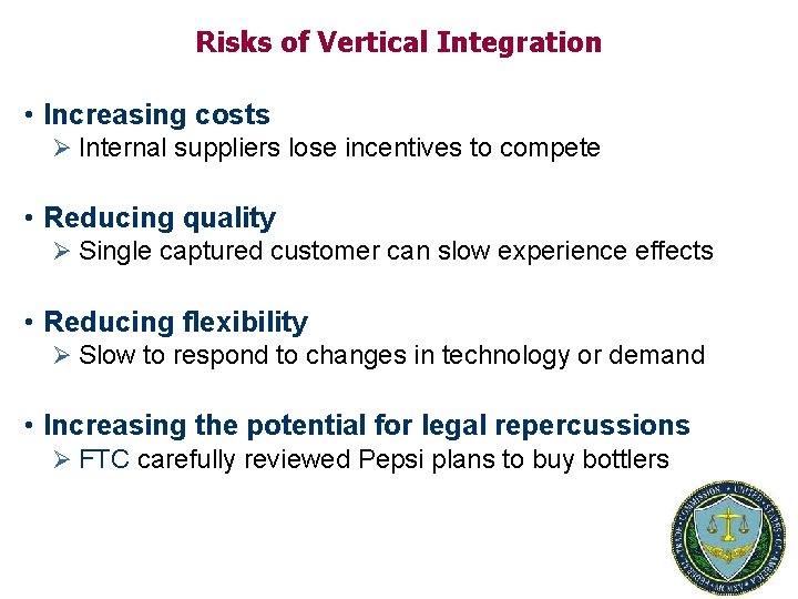 Risks of Vertical Integration • Increasing costs Ø Internal suppliers lose incentives to compete