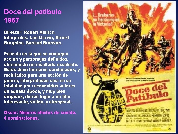 Doce del patíbulo 1967 Director: Robert Aldrich. Interpretes: Lee Marvin, Ernest Borgnine, Samuel Bronson.