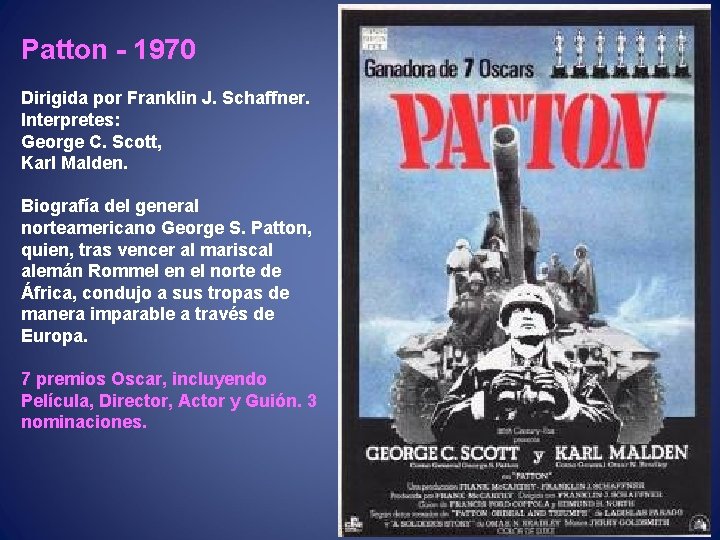 Patton - 1970 Dirigida por Franklin J. Schaffner. Interpretes: George C. Scott, Karl Malden.