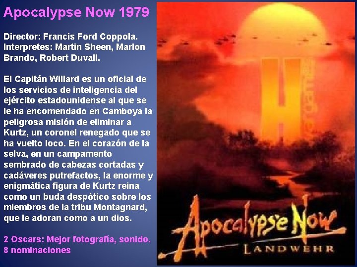 Apocalypse Now 1979 Director: Francis Ford Coppola. Interpretes: Martin Sheen, Marlon Brando, Robert Duvall.