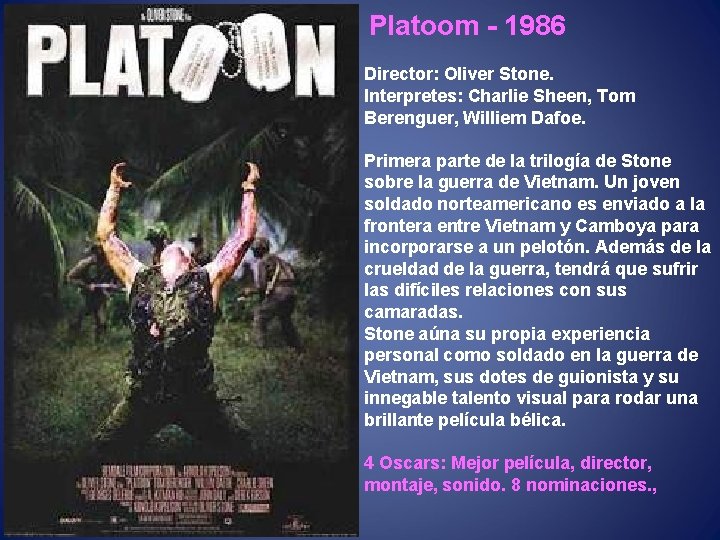  Platoom - 1986 Director: Oliver Stone. Interpretes: Charlie Sheen, Tom Berenguer, Williem Dafoe.