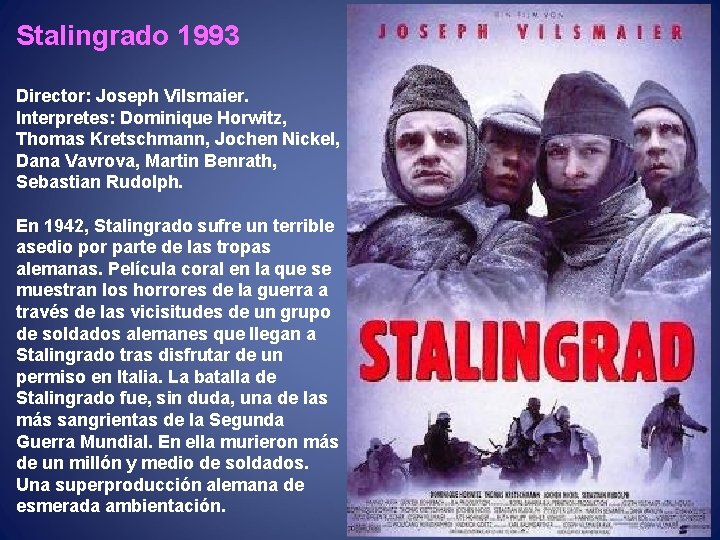 Stalingrado 1993 Director: Joseph Vilsmaier. Interpretes: Dominique Horwitz, Thomas Kretschmann, Jochen Nickel, Dana Vavrova,