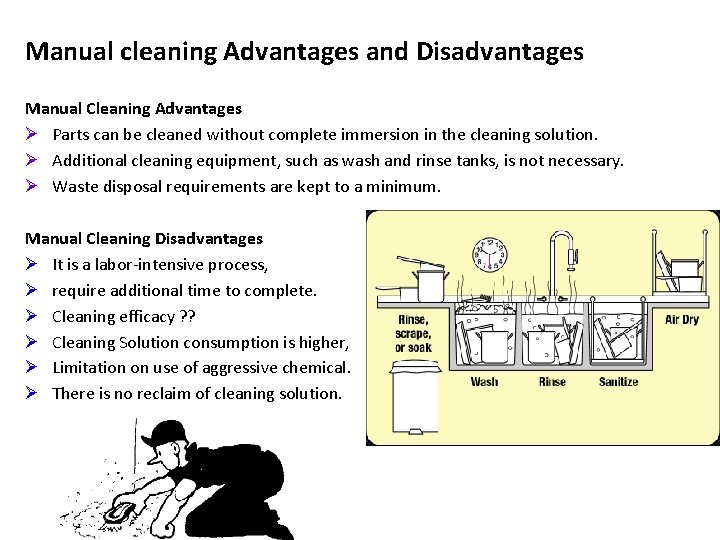 Manual cleaning Advantages and Disadvantages Manual Cleaning Advantages Ø Parts can be cleaned without