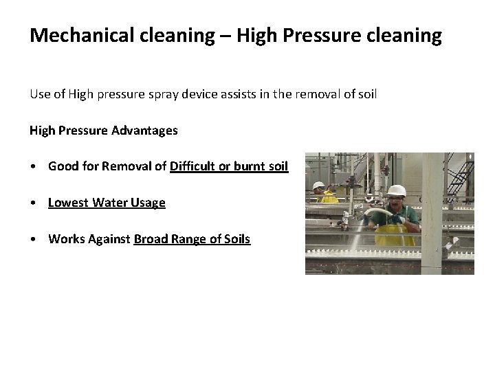 Mechanical cleaning – High Pressure cleaning Use of High pressure spray device assists in