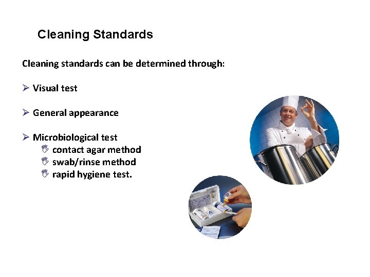 Cleaning Standards Cleaning standards can be determined through: Ø Visual test Ø General appearance