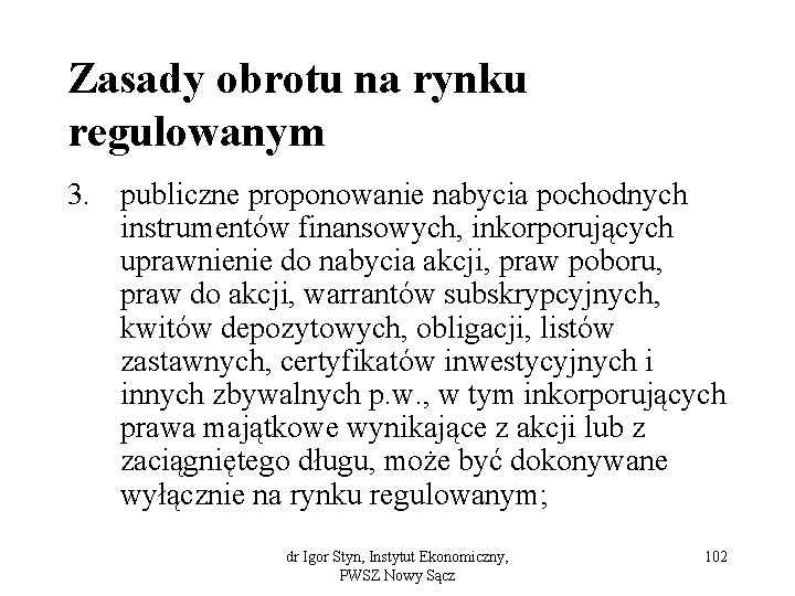 Zasady obrotu na rynku regulowanym 3. publiczne proponowanie nabycia pochodnych instrumentów finansowych, inkorporujących uprawnienie