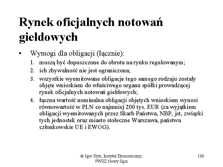 Rynek oficjalnych notowań giełdowych • Wymogi dla obligacji (łącznie): 1. muszą być dopuszczone do