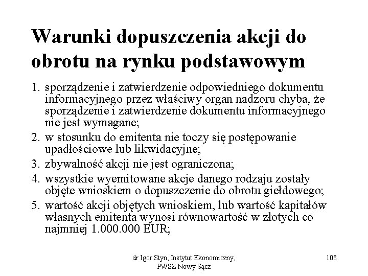 Warunki dopuszczenia akcji do obrotu na rynku podstawowym 1. sporządzenie i zatwierdzenie odpowiedniego dokumentu