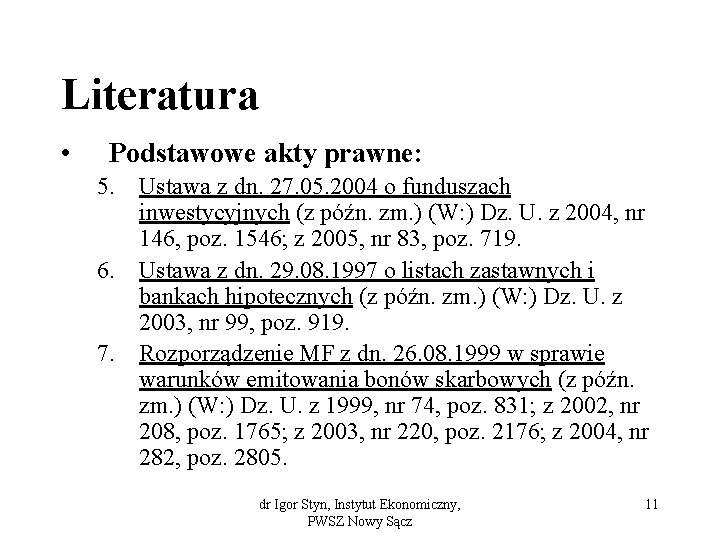 Literatura • Podstawowe akty prawne: 5. Ustawa z dn. 27. 05. 2004 o funduszach