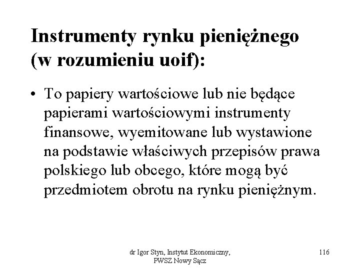 Instrumenty rynku pieniężnego (w rozumieniu uoif): • To papiery wartościowe lub nie będące papierami