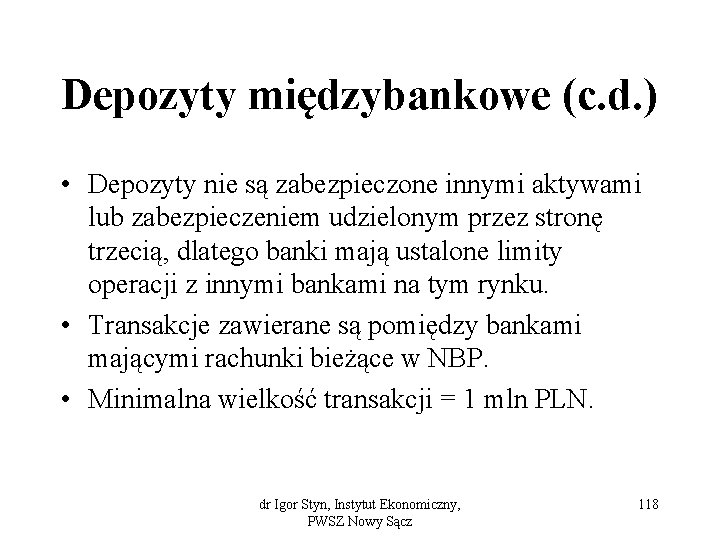 Depozyty międzybankowe (c. d. ) • Depozyty nie są zabezpieczone innymi aktywami lub zabezpieczeniem