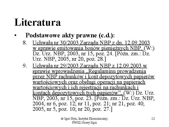 Literatura • Podstawowe akty prawne (c. d. ): 8. Uchwała nr 30/2003 Zarządu NBP