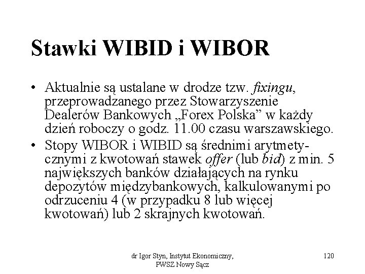 Stawki WIBID i WIBOR • Aktualnie są ustalane w drodze tzw. fixingu, przeprowadzanego przez