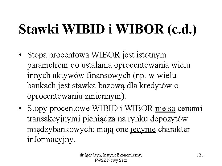Stawki WIBID i WIBOR (c. d. ) • Stopa procentowa WIBOR jest istotnym parametrem
