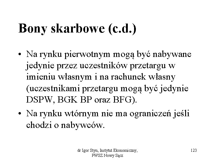 Bony skarbowe (c. d. ) • Na rynku pierwotnym mogą być nabywane jedynie przez