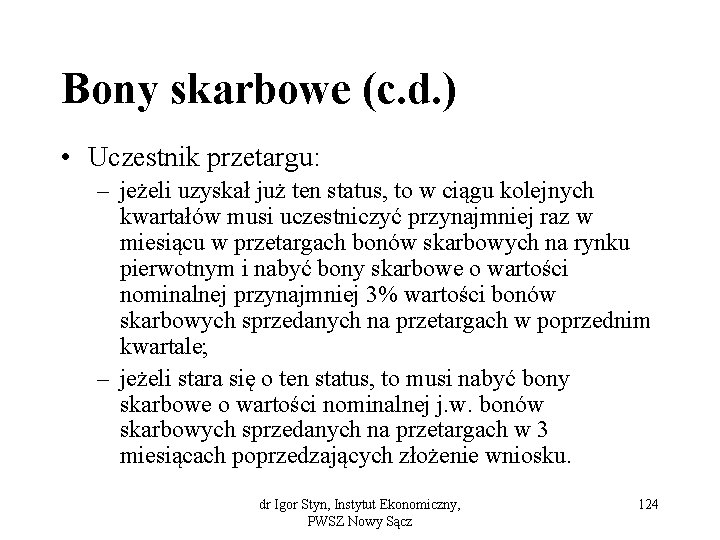 Bony skarbowe (c. d. ) • Uczestnik przetargu: – jeżeli uzyskał już ten status,