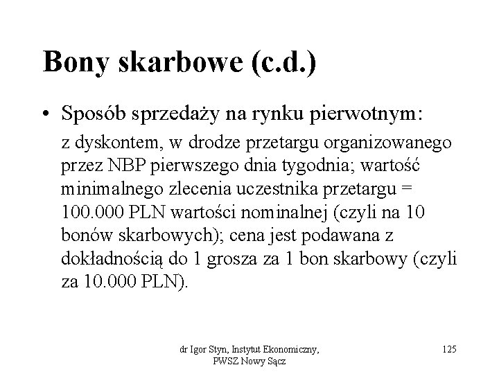 Bony skarbowe (c. d. ) • Sposób sprzedaży na rynku pierwotnym: z dyskontem, w