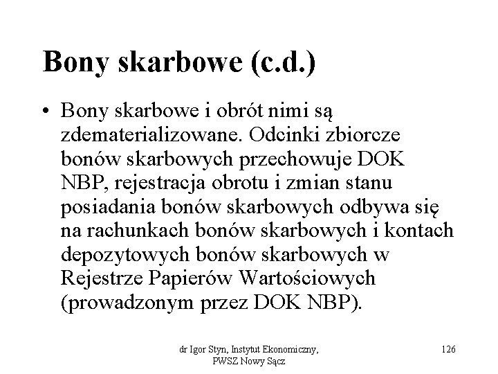 Bony skarbowe (c. d. ) • Bony skarbowe i obrót nimi są zdematerializowane. Odcinki