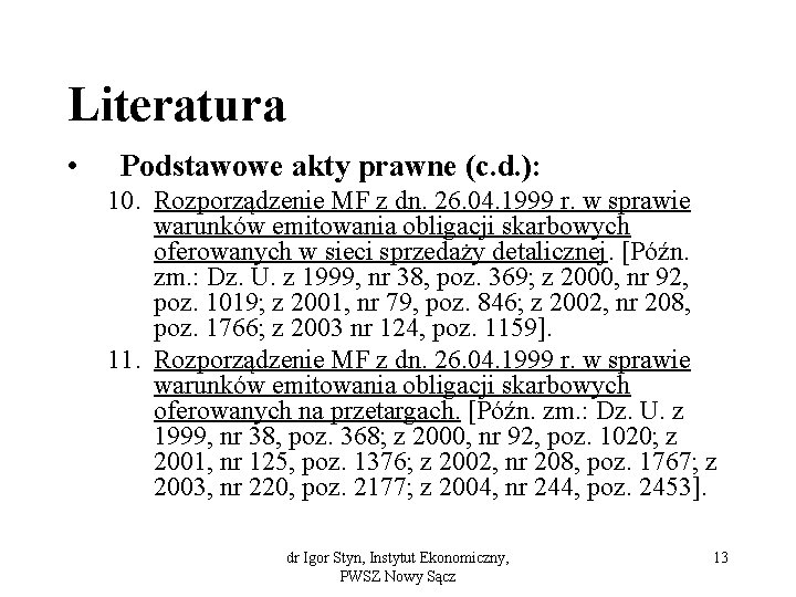 Literatura • Podstawowe akty prawne (c. d. ): 10. Rozporządzenie MF z dn. 26.