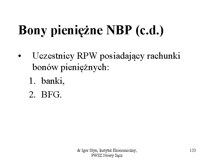 Bony pieniężne NBP (c. d. ) • Uczestnicy RPW posiadający rachunki bonów pieniężnych: 1.