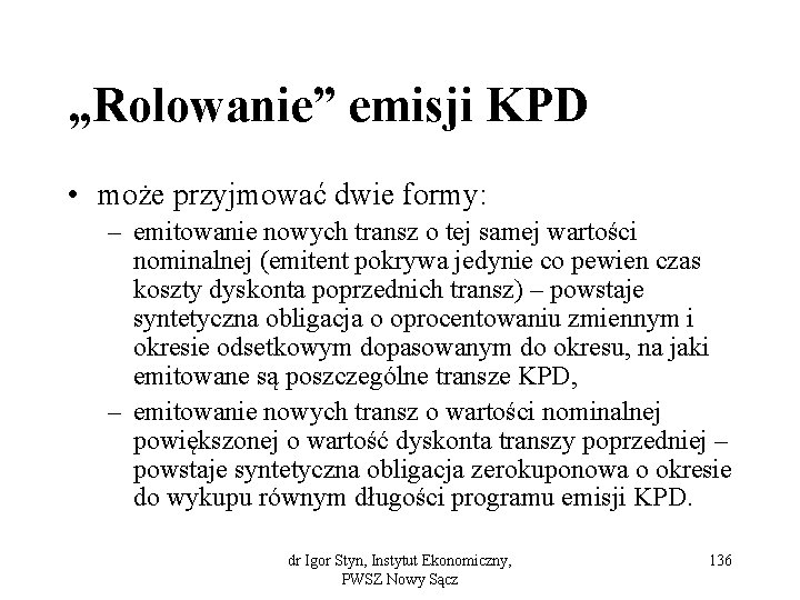 „Rolowanie” emisji KPD • może przyjmować dwie formy: – emitowanie nowych transz o tej