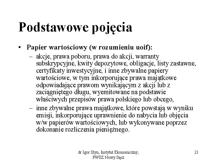 Podstawowe pojęcia • Papier wartościowy (w rozumieniu uoif): – akcje, prawa poboru, prawa do