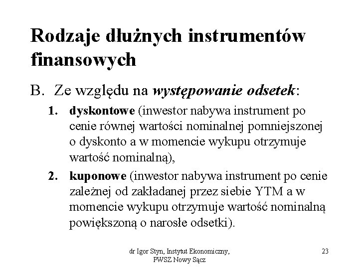 Rodzaje dłużnych instrumentów finansowych B. Ze względu na występowanie odsetek: 1. dyskontowe (inwestor nabywa