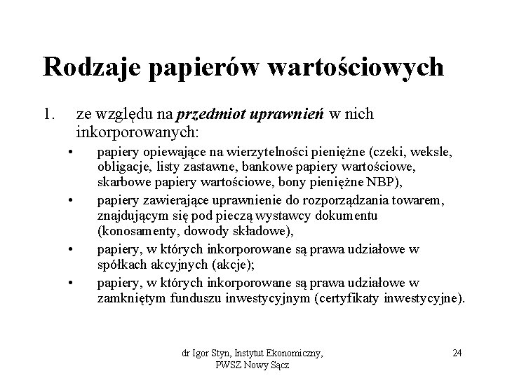 Rodzaje papierów wartościowych 1. ze względu na przedmiot uprawnień w nich inkorporowanych: • •