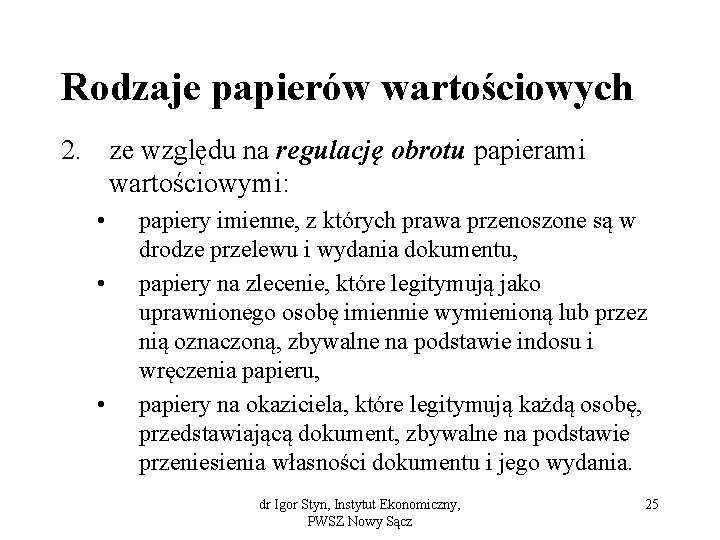 Rodzaje papierów wartościowych 2. ze względu na regulację obrotu papierami wartościowymi: • • •