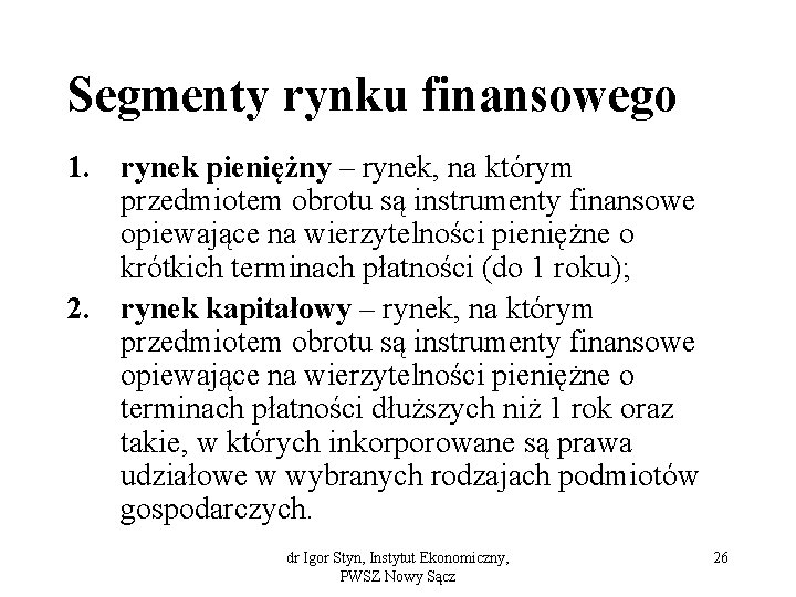 Segmenty rynku finansowego 1. rynek pieniężny – rynek, na którym przedmiotem obrotu są instrumenty