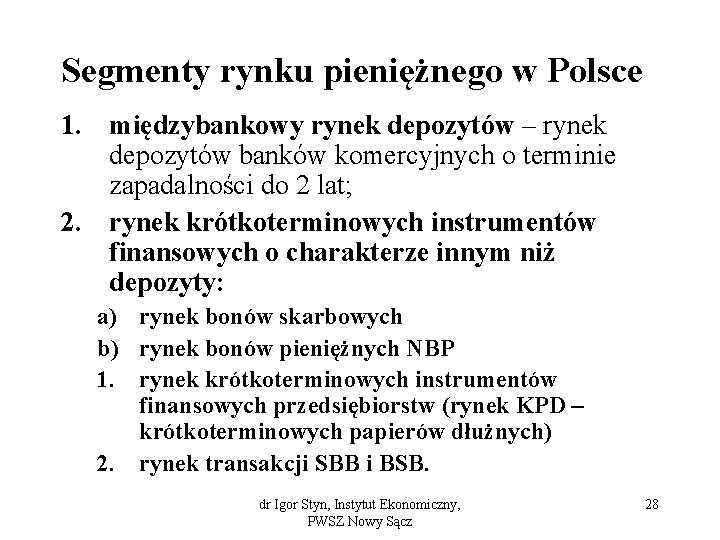 Segmenty rynku pieniężnego w Polsce 1. międzybankowy rynek depozytów – rynek depozytów banków komercyjnych