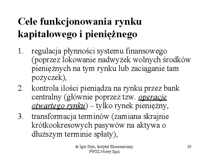 Cele funkcjonowania rynku kapitałowego i pieniężnego 1. regulacja płynności systemu finansowego (poprzez lokowanie nadwyżek