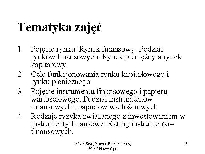 Tematyka zajęć 1. Pojęcie rynku. Rynek finansowy. Podział rynków finansowych. Rynek pieniężny a rynek