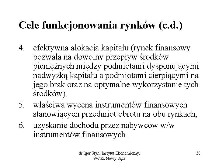 Cele funkcjonowania rynków (c. d. ) 4. efektywna alokacja kapitału (rynek finansowy pozwala na