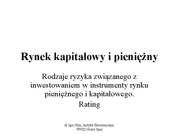 Rynek kapitałowy i pieniężny Rodzaje ryzyka związanego z inwestowaniem w instrumenty rynku pieniężnego i