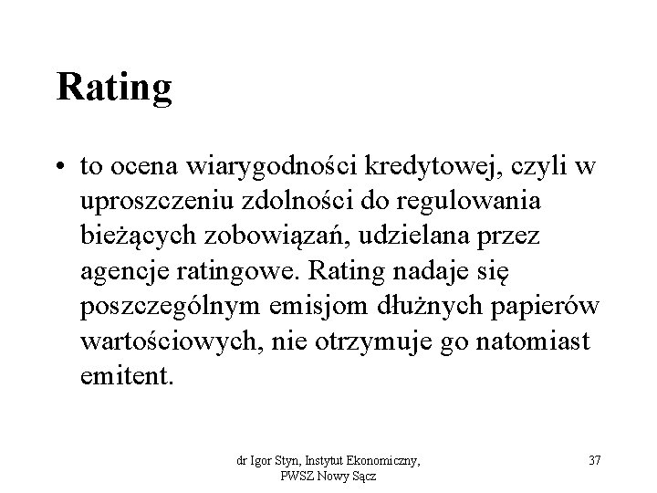 Rating • to ocena wiarygodności kredytowej, czyli w uproszczeniu zdolności do regulowania bieżących zobowiązań,