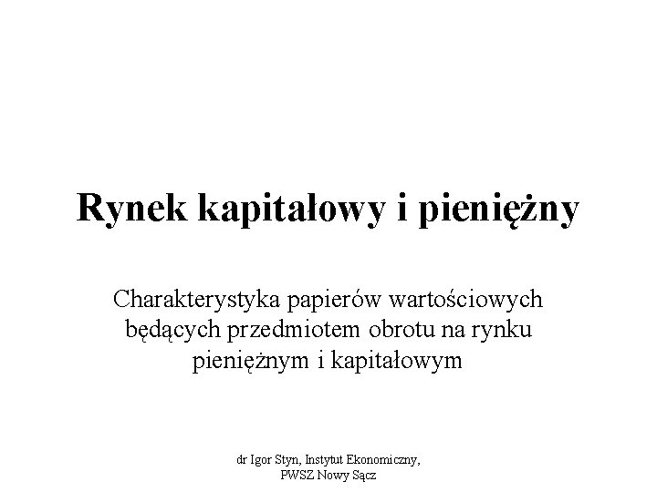 Rynek kapitałowy i pieniężny Charakterystyka papierów wartościowych będących przedmiotem obrotu na rynku pieniężnym i