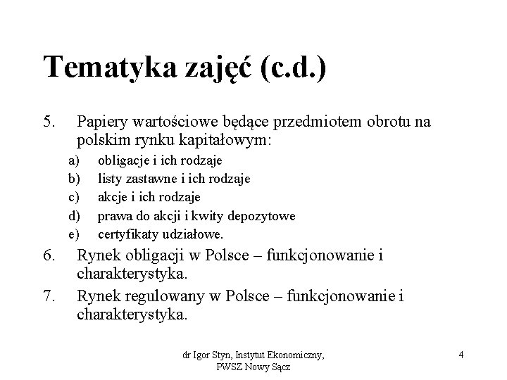 Tematyka zajęć (c. d. ) 5. Papiery wartościowe będące przedmiotem obrotu na polskim rynku