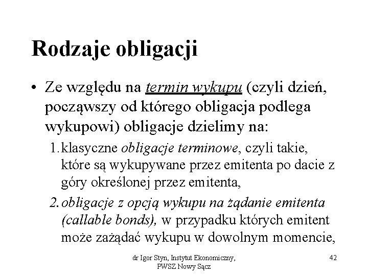 Rodzaje obligacji • Ze względu na termin wykupu (czyli dzień, począwszy od którego obligacja